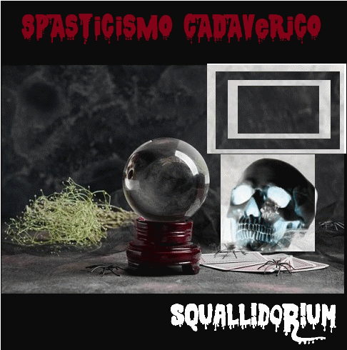 Squallidorium : Spasticismo Cadaverico